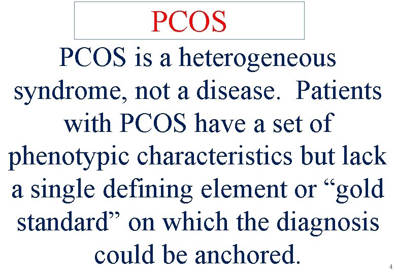 PCOS is a heterogeneous syndrome, not a disease. Patients with PCOS have a set