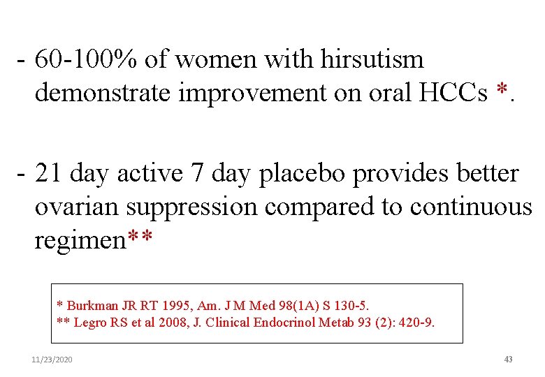 - 60 -100% of women with hirsutism demonstrate improvement on oral HCCs *. -