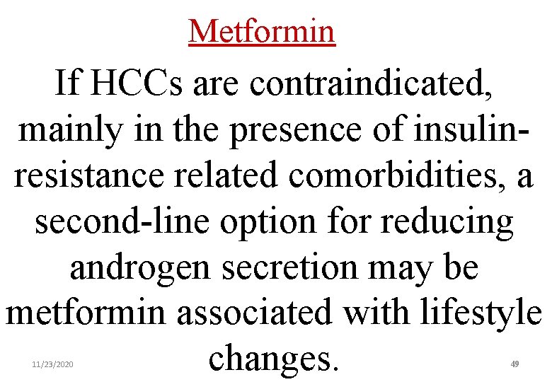 Metformin If HCCs are contraindicated, mainly in the presence of insulinresistance related comorbidities, a