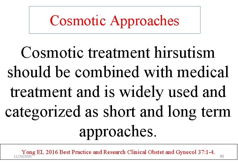 Cosmotic Approaches Cosmotic treatment hirsutism should be combined with medical treatment and is widely