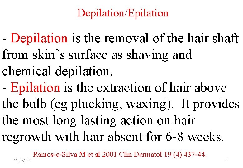 Depilation/Epilation - Depilation is the removal of the hair shaft from skin’s surface as