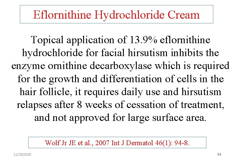 Eflornithine Hydrochloride Cream Topical application of 13. 9% eflornithine hydrochloride for facial hirsutism inhibits