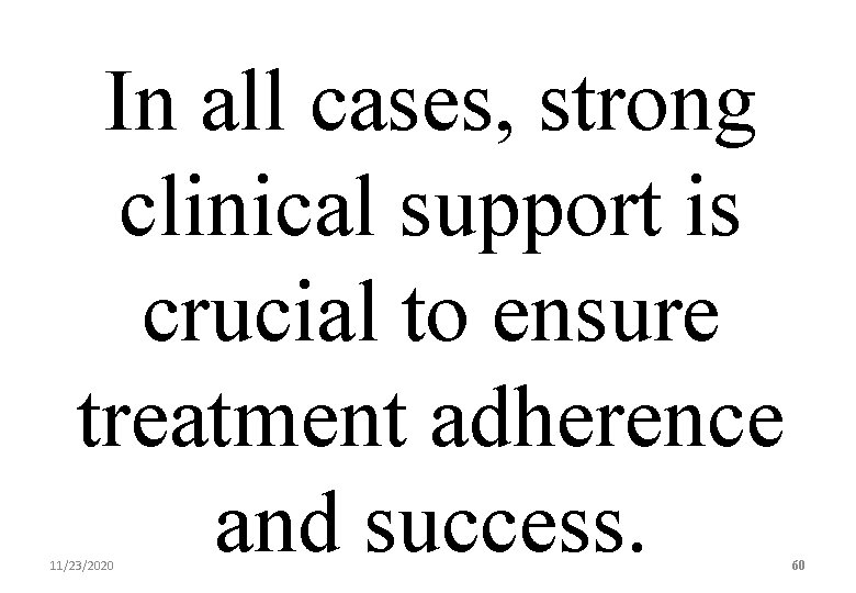 In all cases, strong clinical support is crucial to ensure treatment adherence and success.