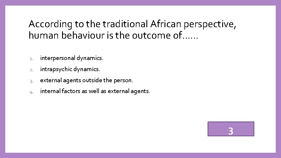 According to the traditional African perspective, human behaviour is the outcome of…… 1. interpersonal