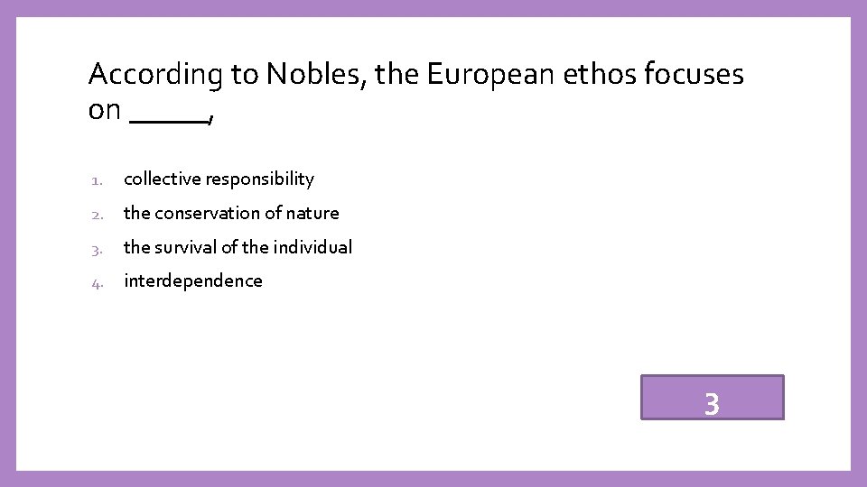 According to Nobles, the European ethos focuses on _____, 1. collective responsibility 2. the