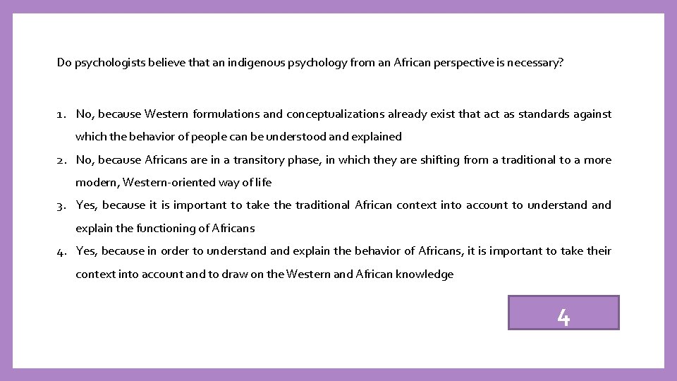 Do psychologists believe that an indigenous psychology from an African perspective is necessary? 1.