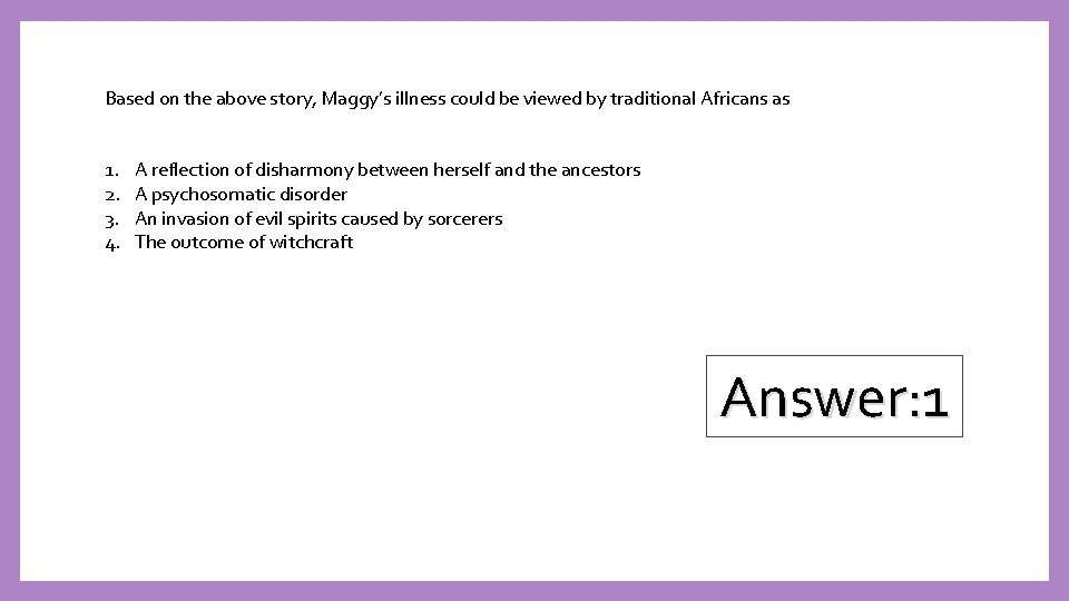 Based on the above story, Maggy’s illness could be viewed by traditional Africans as