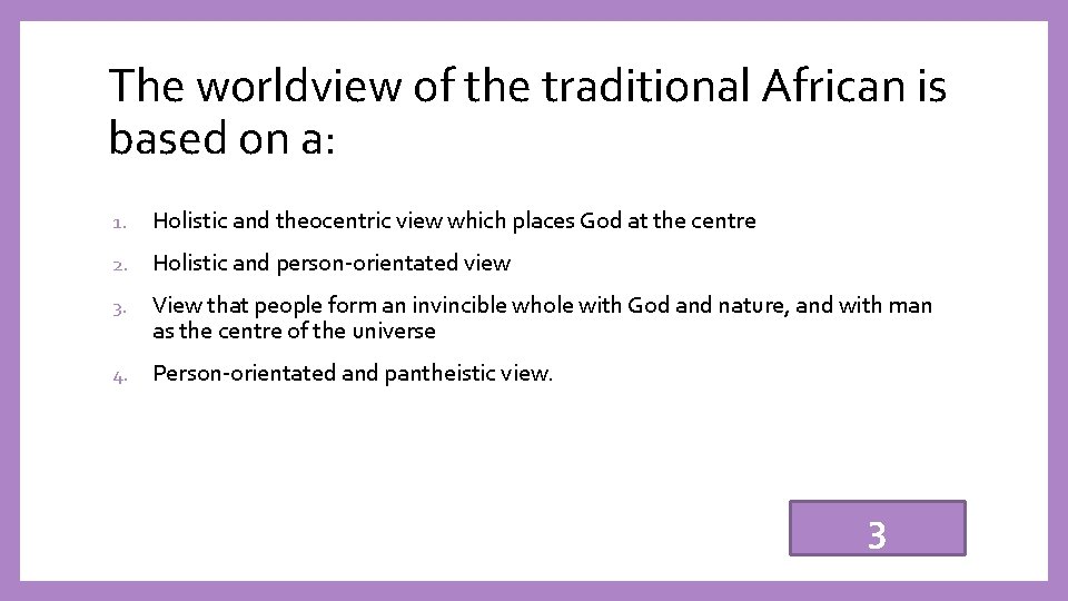 The worldview of the traditional African is based on a: 1. Holistic and theocentric