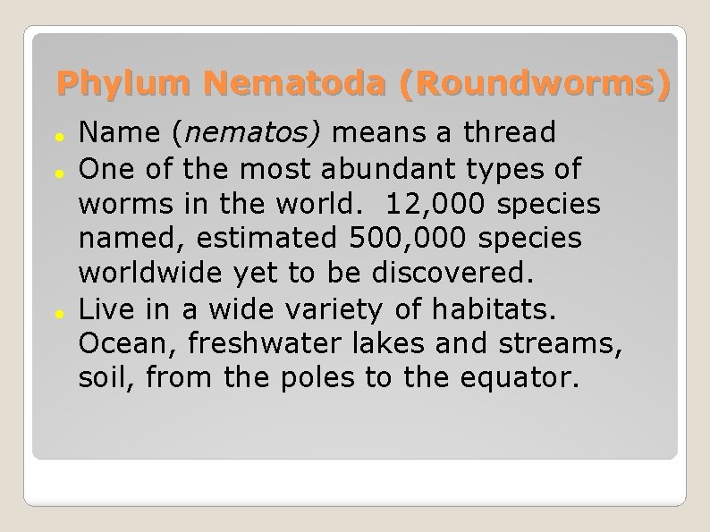 Phylum Nematoda (Roundworms) Name (nematos) means a thread One of the most abundant types Phylum Nematoda (Roundworms) Name (nematos) means a thread One of the most abundant types