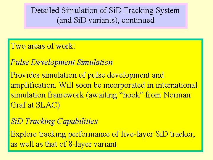 Detailed Simulation of Si. D Tracking System (and Si. D variants), continued Two areas