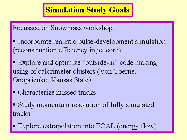 Simulation Study Goals Focussed on Snowmass workshop: § Incorporate realistic pulse-development simulation (reconstruction efficiency