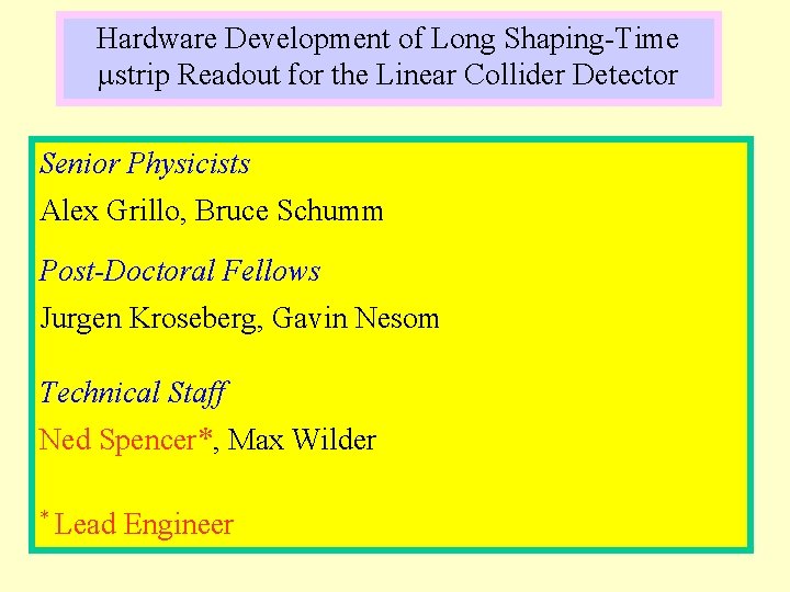 Hardware Development of Long Shaping-Time strip Readout for the Linear Collider Detector Senior Physicists