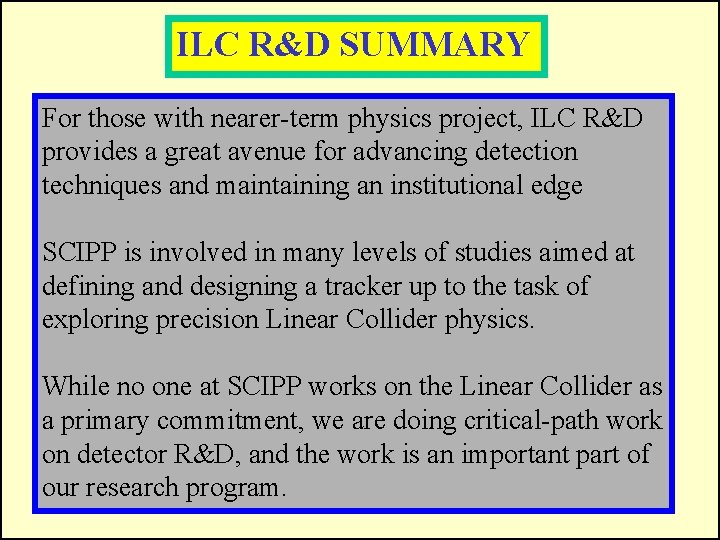 ILC R&D SUMMARY For those with nearer-term physics project, ILC R&D provides a great