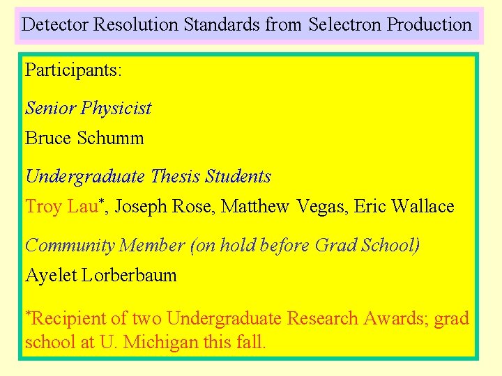Detector Resolution Standards from Selectron Production Participants: Senior Physicist Bruce Schumm Undergraduate Thesis Students