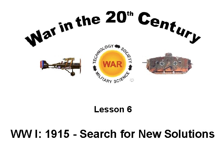 Lesson 6 WW I: 1915 - Search for New Solutions 