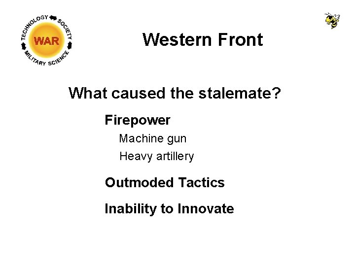 Western Front What caused the stalemate? Firepower Machine gun Heavy artillery Outmoded Tactics Inability