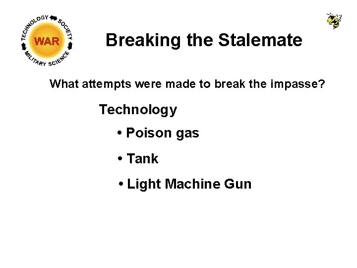 Breaking the Stalemate What attempts were made to break the impasse? Technology • Poison