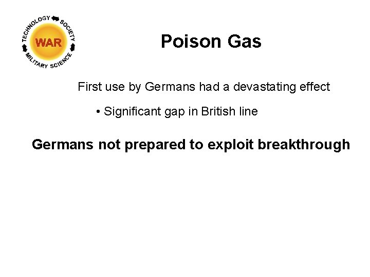 Poison Gas First use by Germans had a devastating effect • Significant gap in