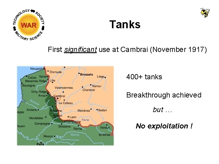 Tanks First significant use at Cambrai (November 1917) 400+ tanks Breakthrough achieved but …