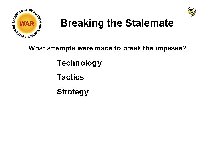 Breaking the Stalemate What attempts were made to break the impasse? Technology Tactics Strategy