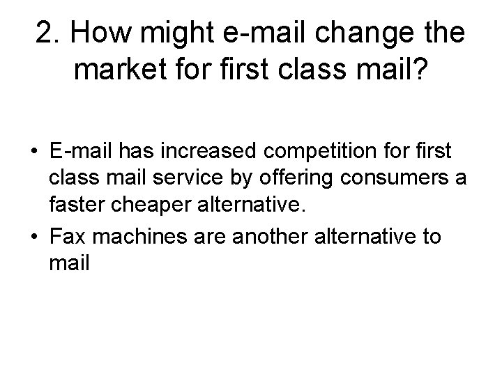 2. How might e-mail change the market for first class mail? • E-mail has