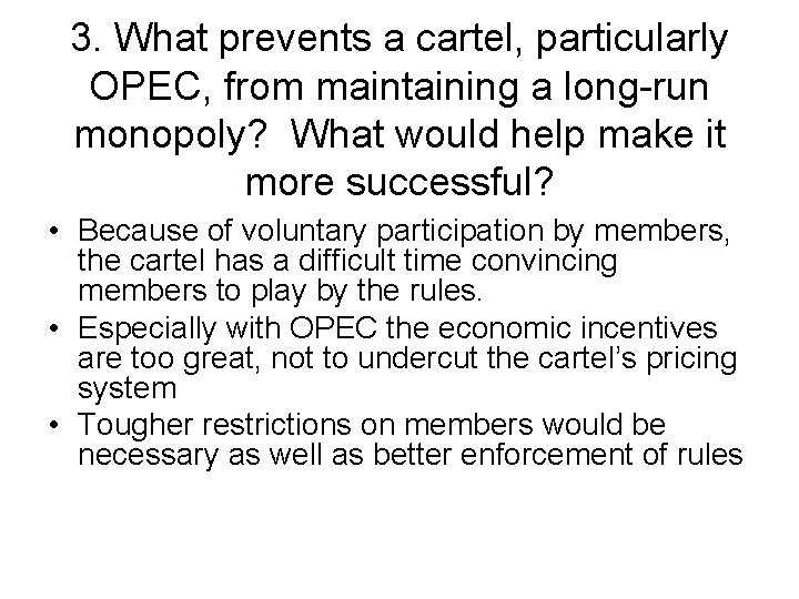 3. What prevents a cartel, particularly OPEC, from maintaining a long-run monopoly? What would
