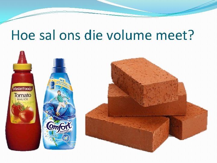 Hoe sal ons die volume meet? 