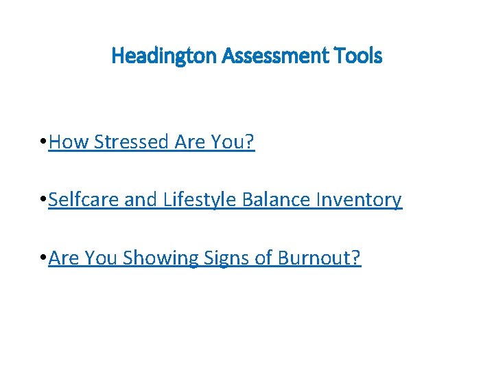 Headington Assessment Tools • How Stressed Are You? • Selfcare and Lifestyle Balance Inventory