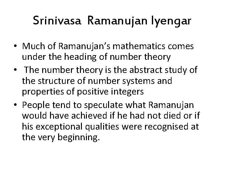 Srinivasa Ramanujan Iyengar • Much of Ramanujan’s mathematics comes under the heading of number