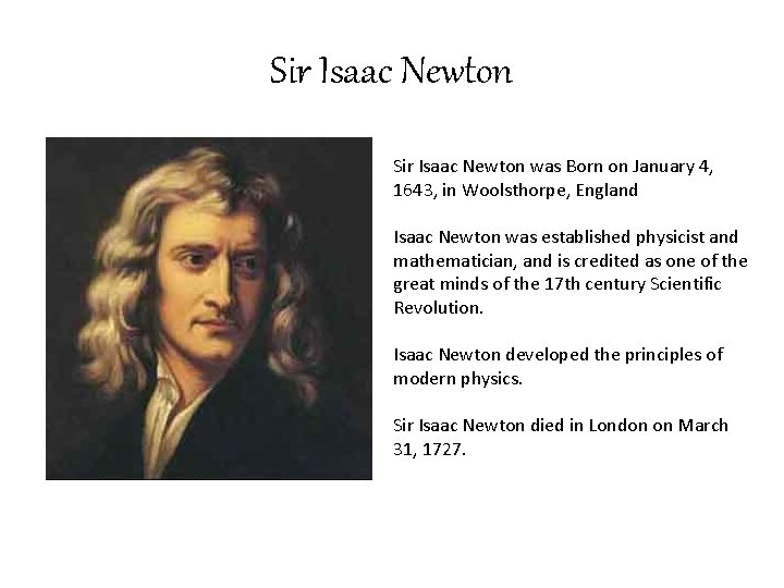 Sir Isaac Newton was Born on January 4, 1643, in Woolsthorpe, England Isaac Newton