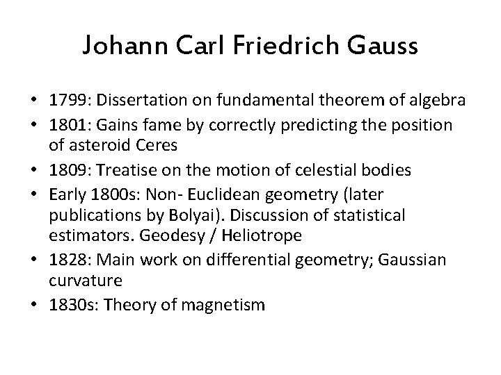 Johann Carl Friedrich Gauss • 1799: Dissertation on fundamental theorem of algebra • 1801: