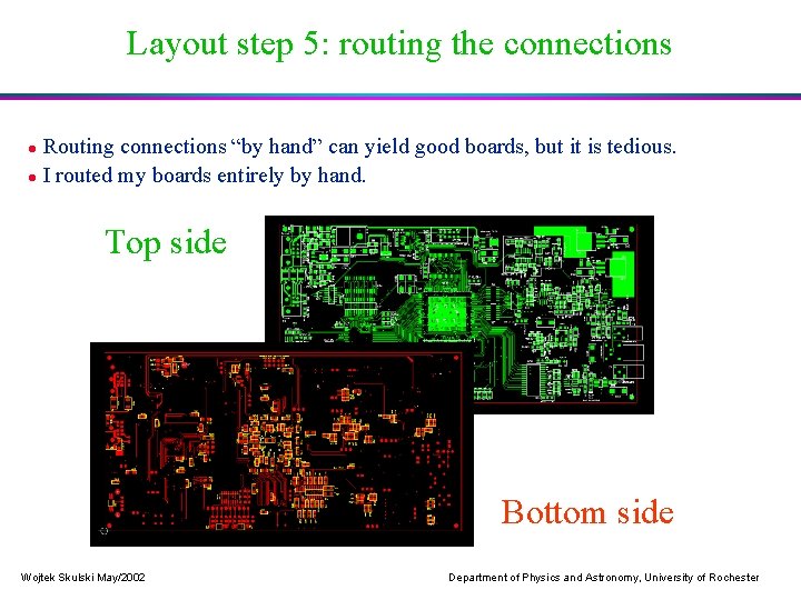 Layout step 5: routing the connections Routing connections “by hand” can yield good boards,