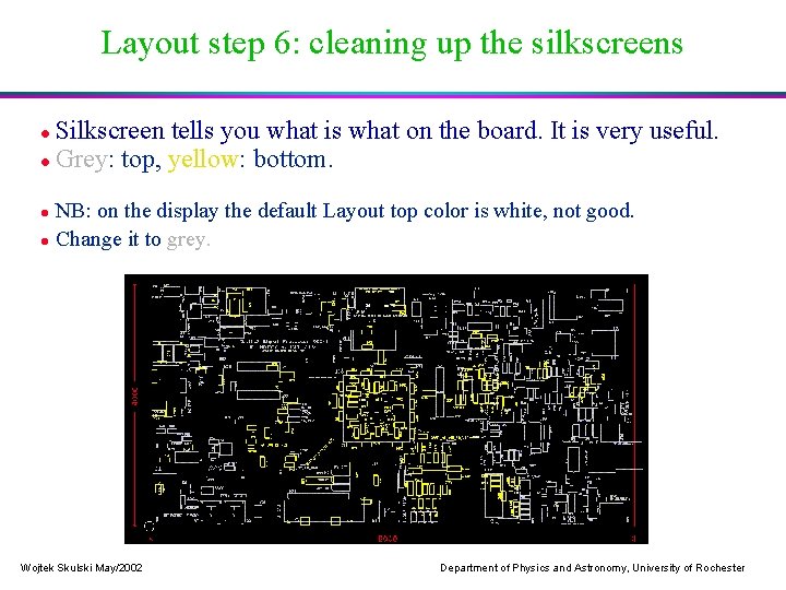 Layout step 6: cleaning up the silkscreens Silkscreen tells you what is what on