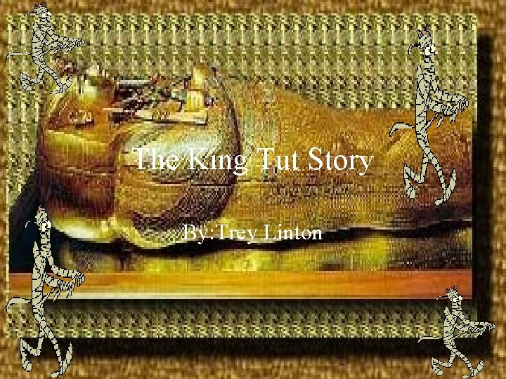 The King Tut Story By: Trey Linton 