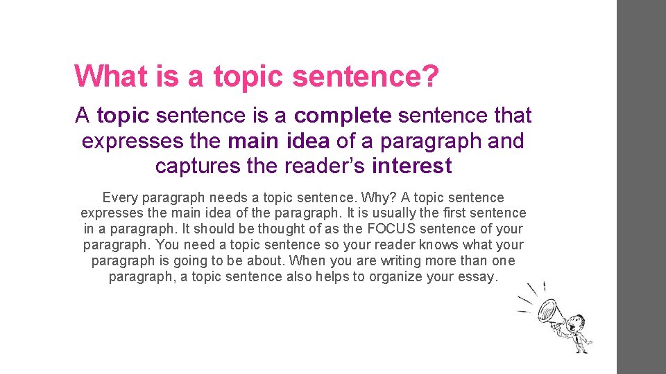 What is a topic sentence? A topic sentence is a complete sentence that expresses