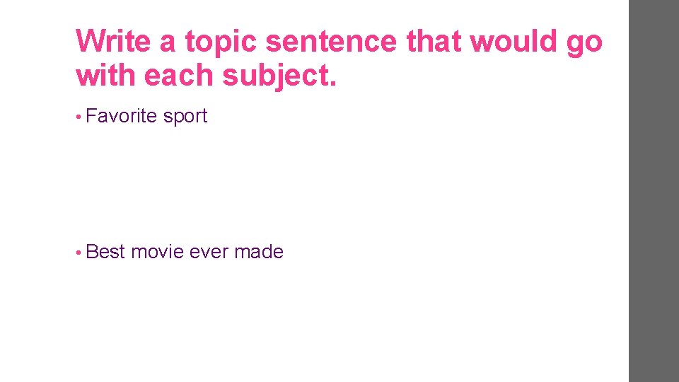 Write a topic sentence that would go with each subject. • Favorite • Best