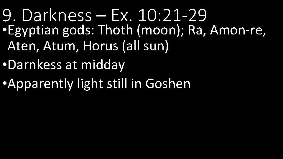 9. Darkness – Ex. 10: 21 -29 • Egyptian gods: Thoth (moon); Ra, Amon-re,