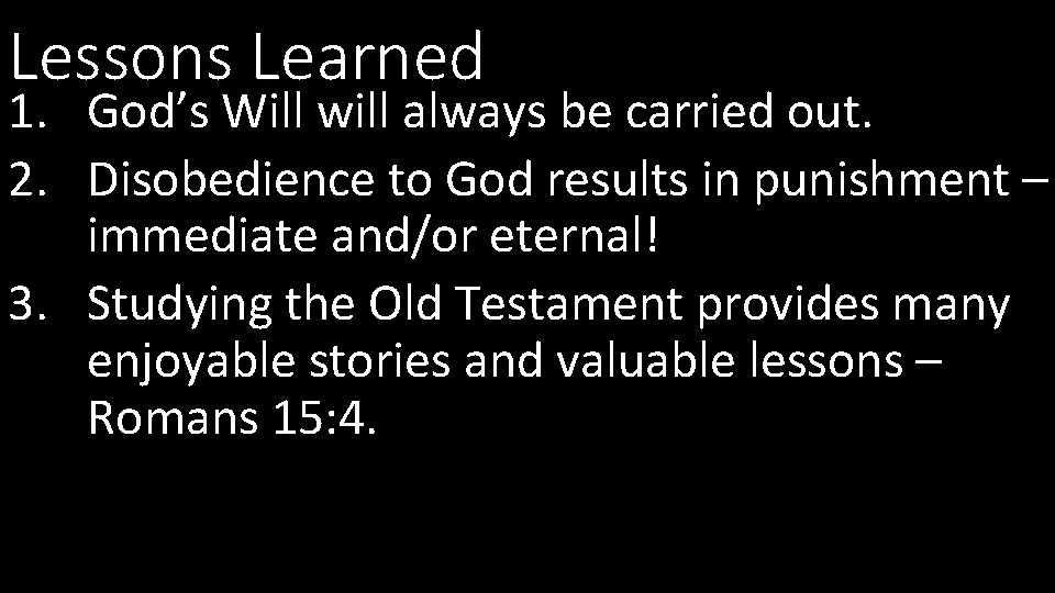 Lessons Learned 1. God’s Will will always be carried out. 2. Disobedience to God