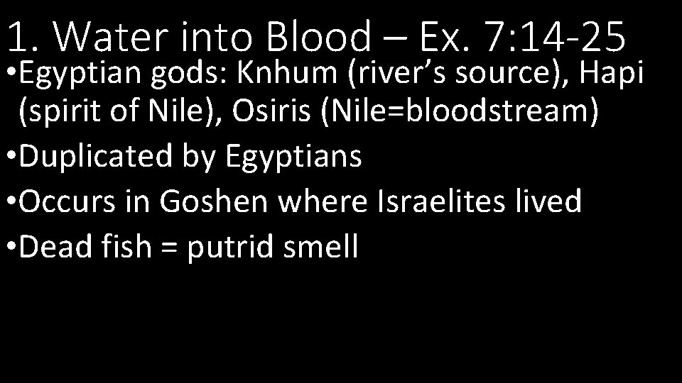 1. Water into Blood – Ex. 7: 14 -25 • Egyptian gods: Knhum (river’s