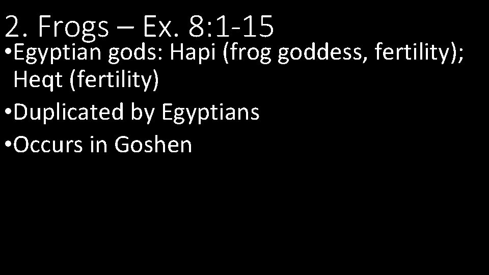 2. Frogs – Ex. 8: 1 -15 • Egyptian gods: Hapi (frog goddess, fertility);