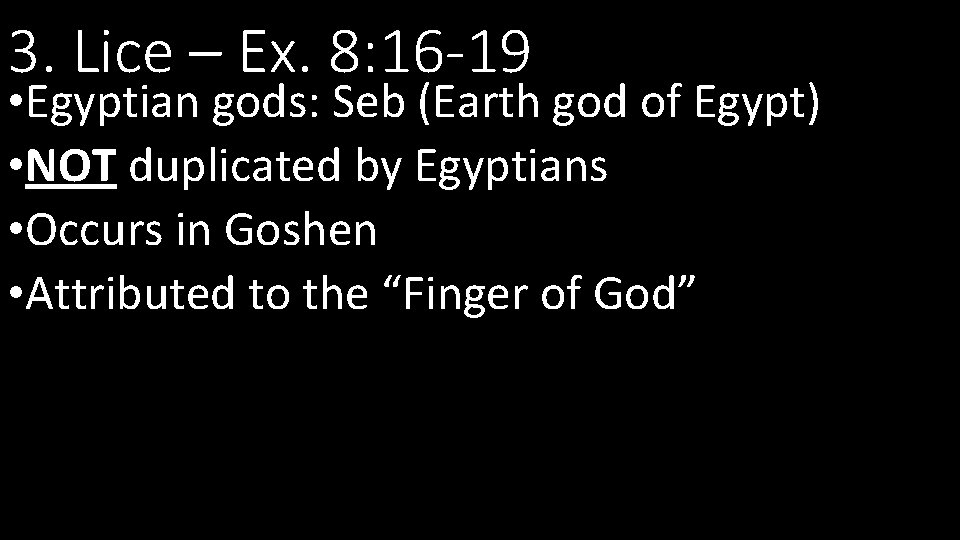 3. Lice – Ex. 8: 16 -19 • Egyptian gods: Seb (Earth god of