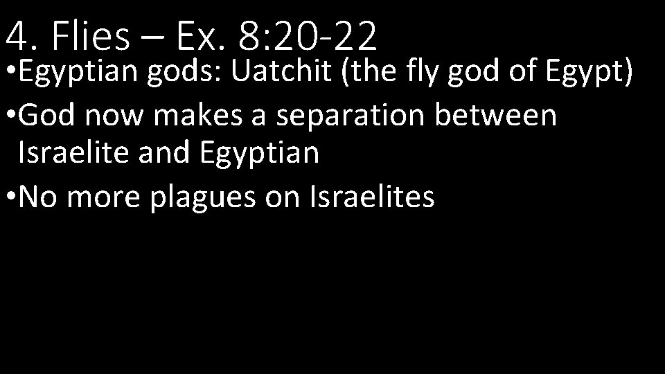 4. Flies – Ex. 8: 20 -22 • Egyptian gods: Uatchit (the fly god