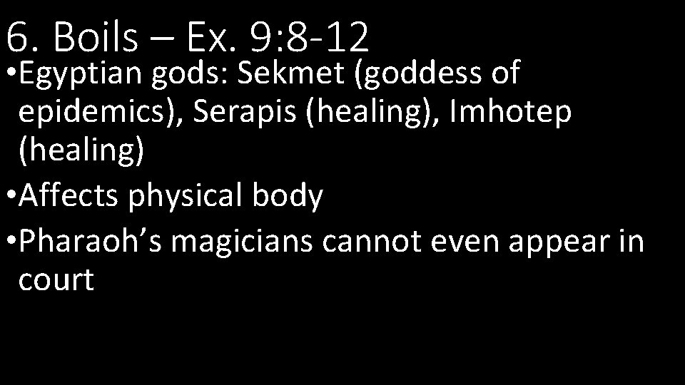 6. Boils – Ex. 9: 8 -12 • Egyptian gods: Sekmet (goddess of epidemics),