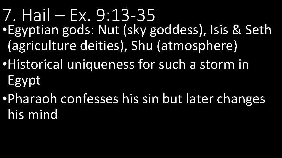 7. Hail – Ex. 9: 13 -35 • Egyptian gods: Nut (sky goddess), Isis