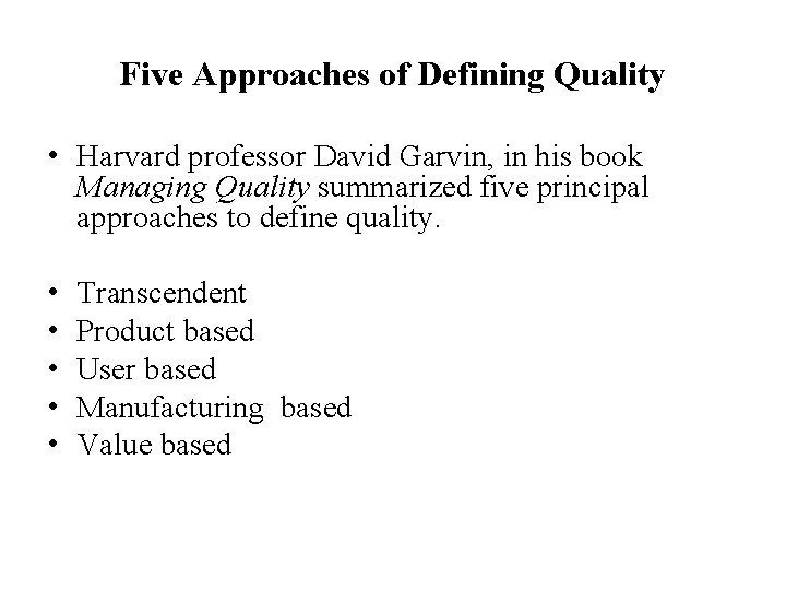 Five Approaches of Defining Quality • Harvard professor David Garvin, in his book Managing Five Approaches of Defining Quality • Harvard professor David Garvin, in his book Managing