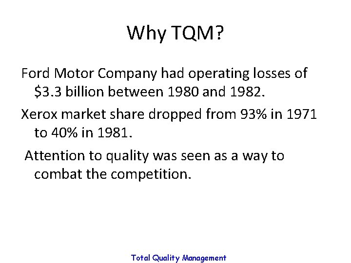 Why TQM? Ford Motor Company had operating losses of $3. 3 billion between 1980 Why TQM? Ford Motor Company had operating losses of $3. 3 billion between 1980