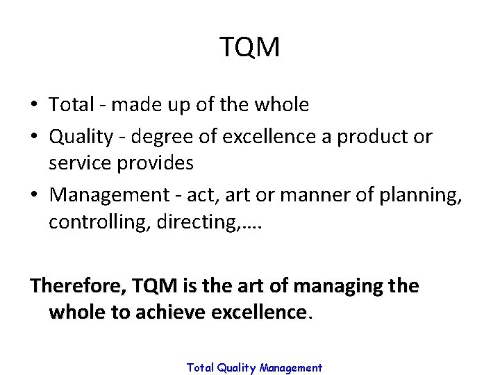 TQM • Total - made up of the whole • Quality - degree of TQM • Total - made up of the whole • Quality - degree of