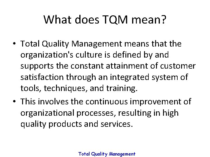 What does TQM mean? • Total Quality Management means that the organization's culture is What does TQM mean? • Total Quality Management means that the organization's culture is