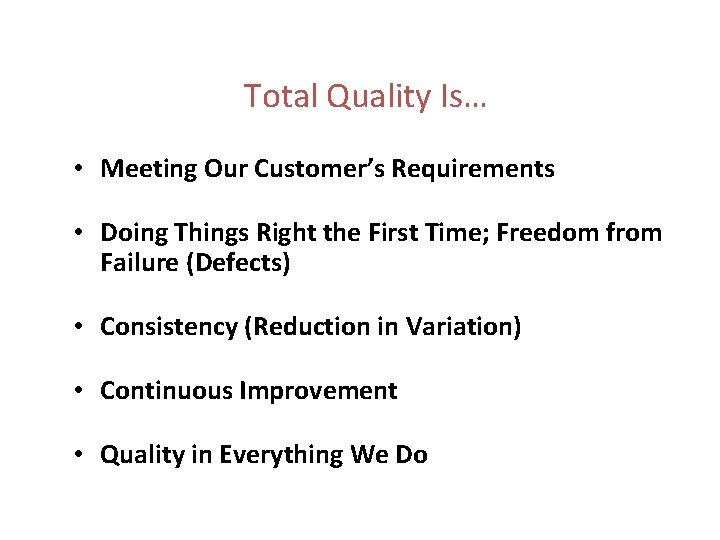 Total Quality Is… • Meeting Our Customer’s Requirements • Doing Things Right the First Total Quality Is… • Meeting Our Customer’s Requirements • Doing Things Right the First