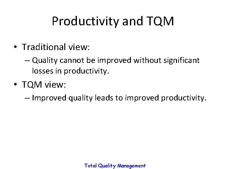Productivity and TQM • Traditional view: – Quality cannot be improved without significant losses Productivity and TQM • Traditional view: – Quality cannot be improved without significant losses